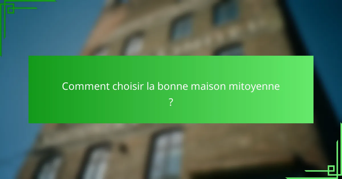 Comment choisir la bonne maison mitoyenne ?