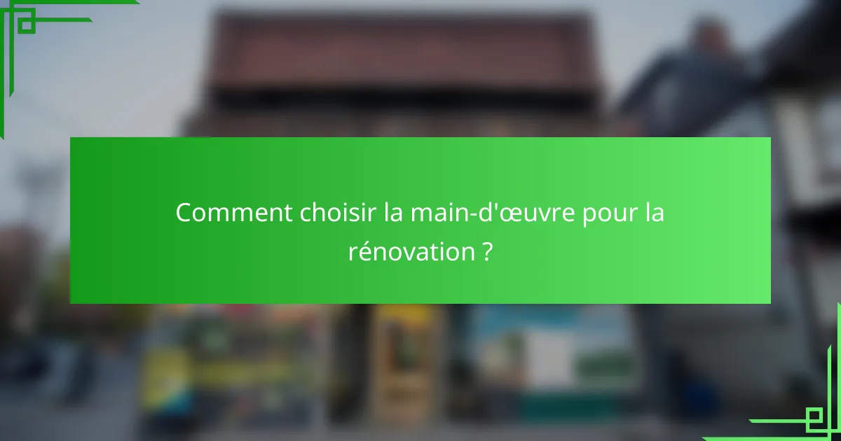 Comment choisir la main-d'œuvre pour la rénovation ?