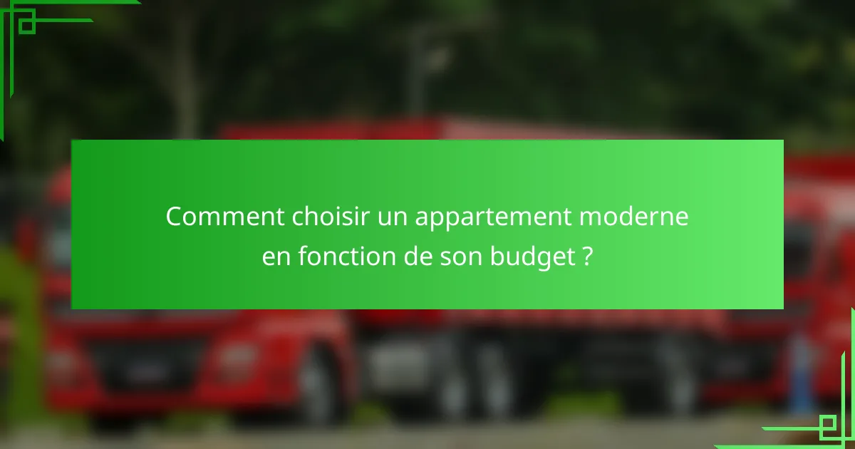 Comment choisir un appartement moderne en fonction de son budget ?
