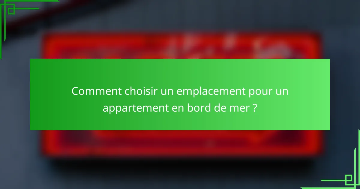 Comment choisir un emplacement pour un appartement en bord de mer ?