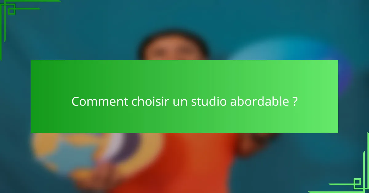 Comment choisir un studio abordable ?