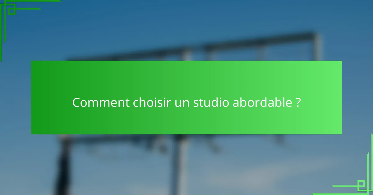 Comment choisir un studio abordable ?