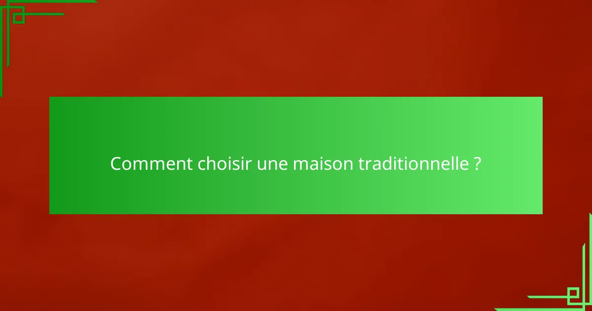 Comment choisir une maison traditionnelle ?