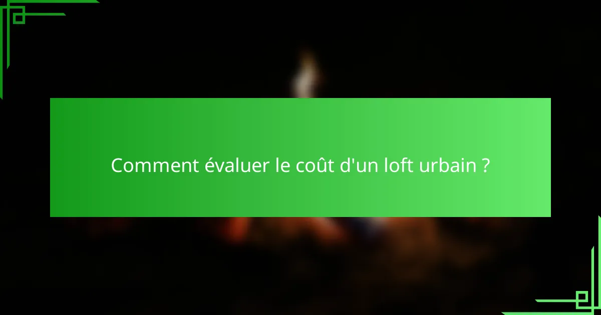 Comment évaluer le coût d'un loft urbain ?