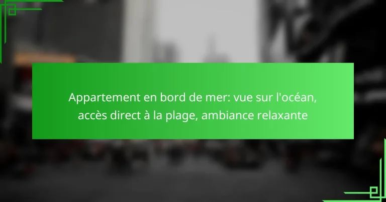 Appartement en bord de mer: vue sur l’océan, accès direct à la plage, ambiance relaxante