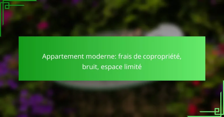 Appartement moderne: frais de copropriété, bruit, espace limité