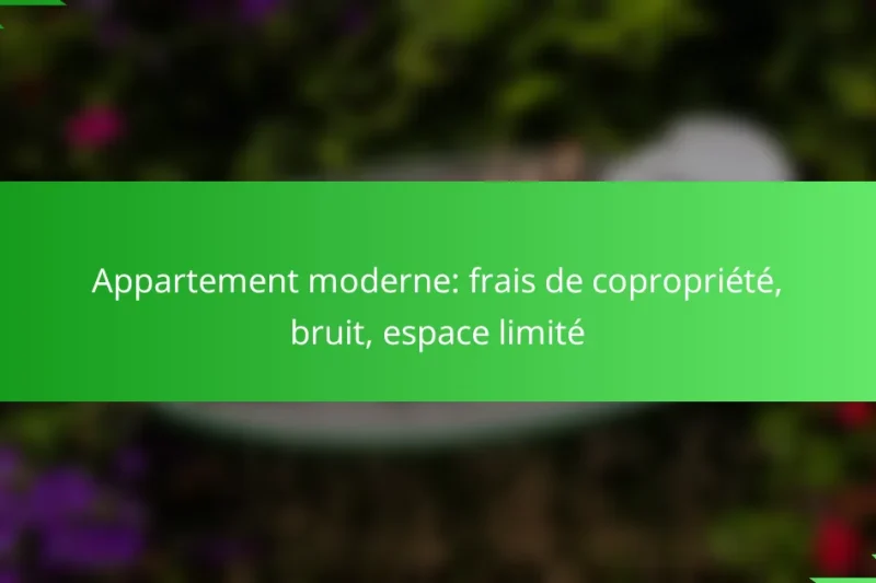 Appartement moderne: frais de copropriété, bruit, espace limité