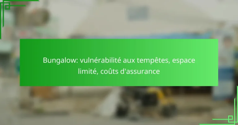 Bungalow: vulnérabilité aux tempêtes, espace limité, coûts d’assurance
