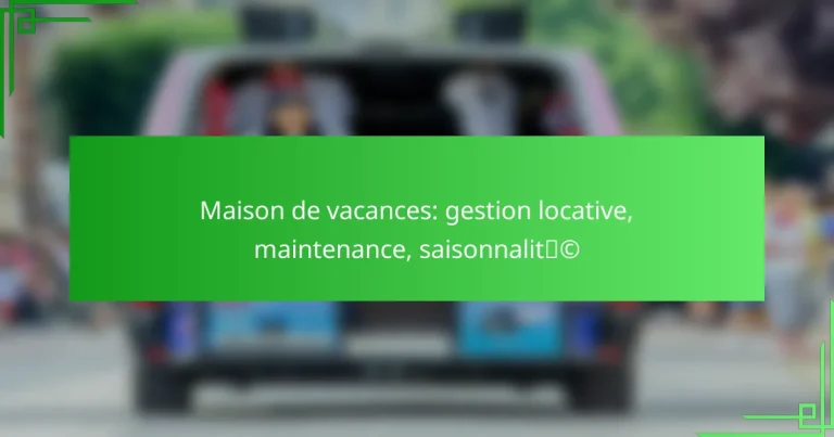 Maison de vacances: gestion locative, maintenance, saisonnalité