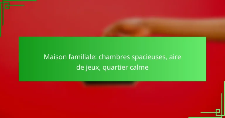 Maison familiale: chambres spacieuses, aire de jeux, quartier calme