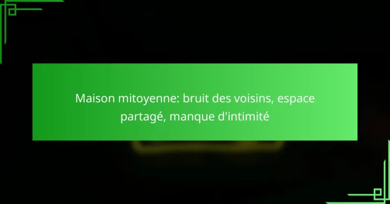 Maison mitoyenne: bruit des voisins, espace partagé, manque d’intimité