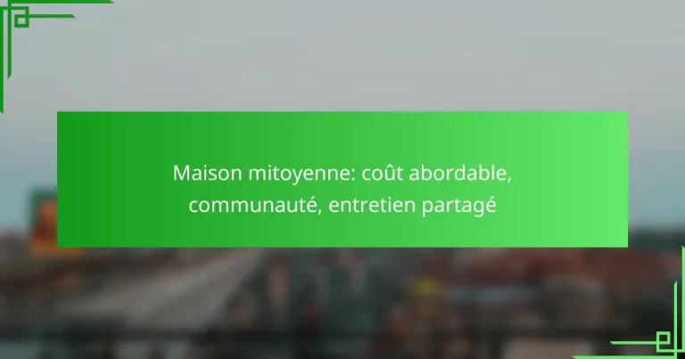 Maison mitoyenne: coût abordable, communauté, entretien partagé