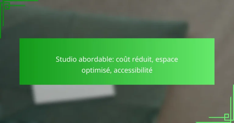 Studio abordable: coût réduit, espace optimisé, accessibilité