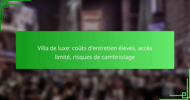 Villa de luxe: coûts d’entretien élevés, accès limité, risques de cambriolage