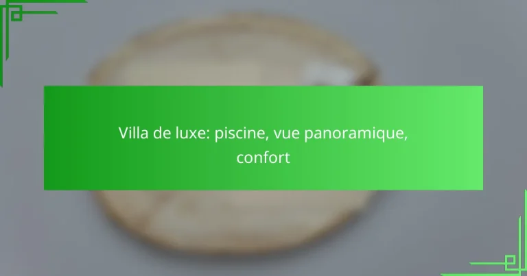 Villa de luxe: piscine, vue panoramique, confort