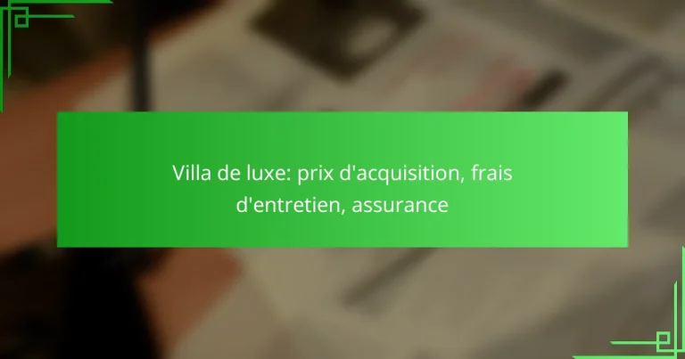 Villa de luxe: prix d’acquisition, frais d’entretien, assurance