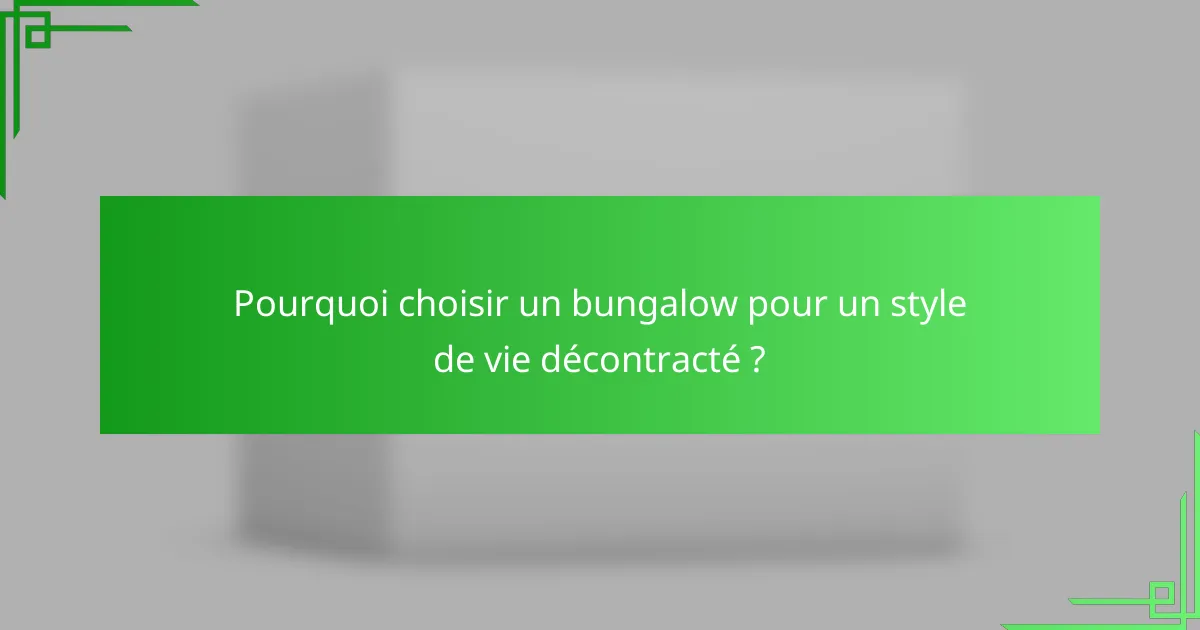 Pourquoi choisir un bungalow pour un style de vie décontracté ?