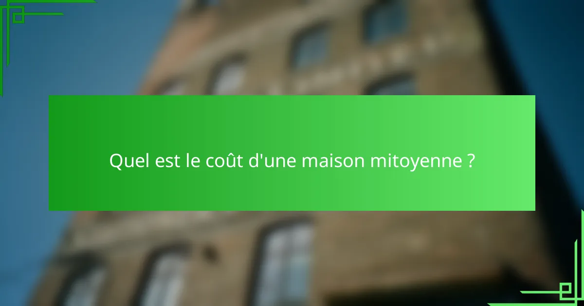 Quel est le coût d'une maison mitoyenne ?