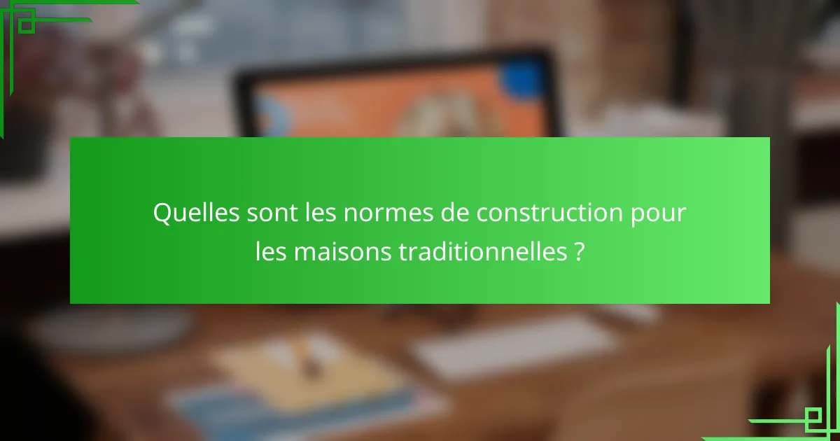 Quelles sont les normes de construction pour les maisons traditionnelles ?