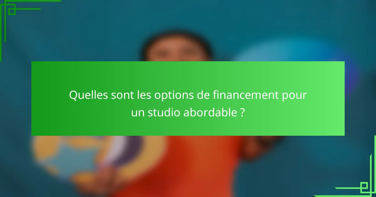 Quelles sont les options de financement pour un studio abordable ?