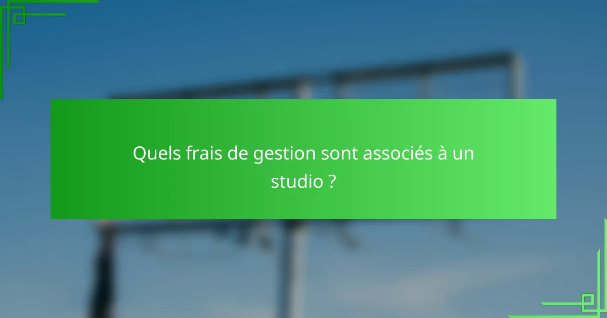 Quels frais de gestion sont associés à un studio ?