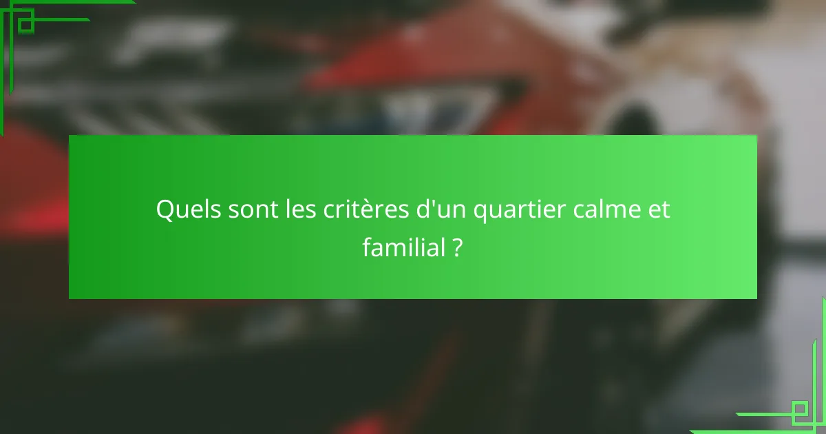 Quels sont les critères d'un quartier calme et familial ?
