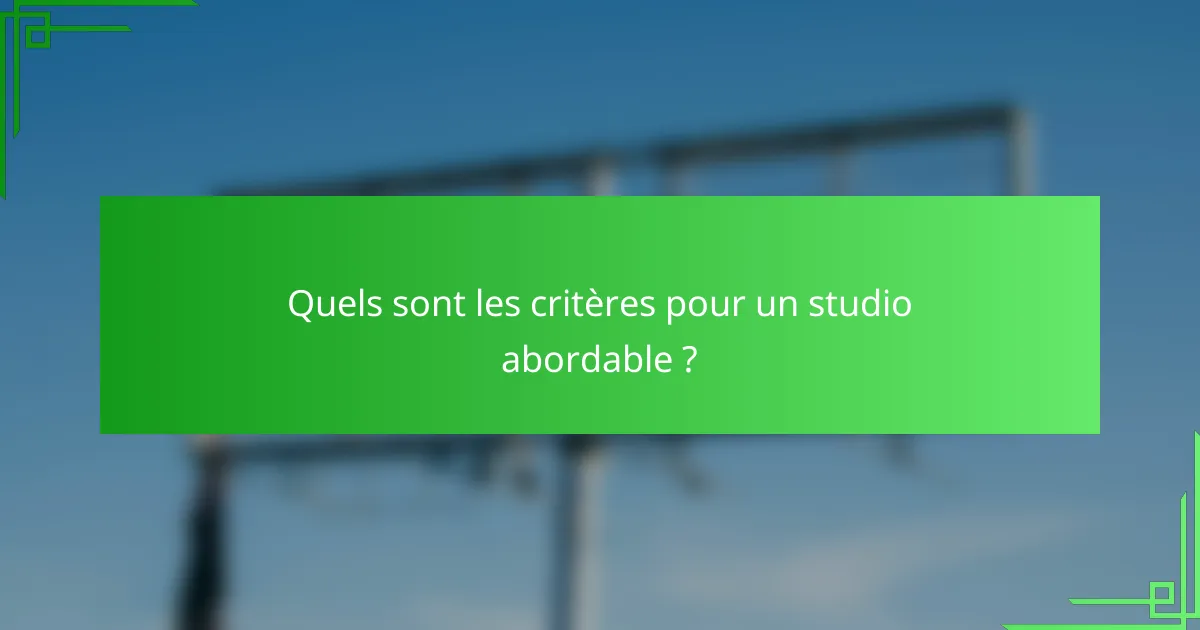 Quels sont les critères pour un studio abordable ?