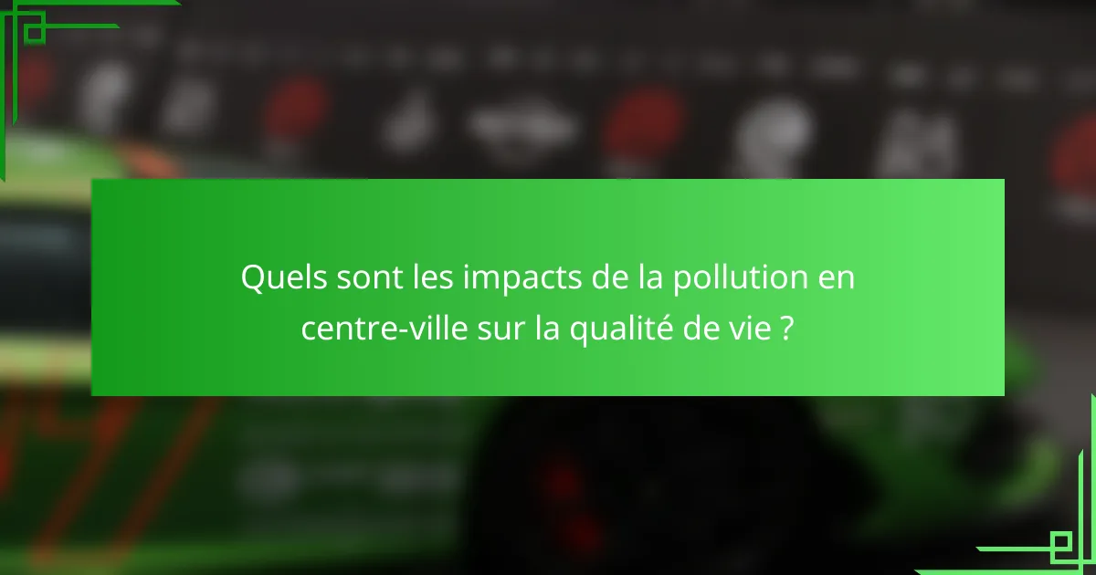 Quels sont les impacts de la pollution en centre-ville sur la qualité de vie ?