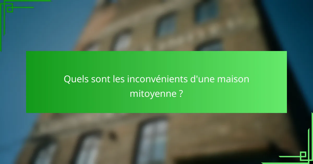 Quels sont les inconvénients d'une maison mitoyenne ?