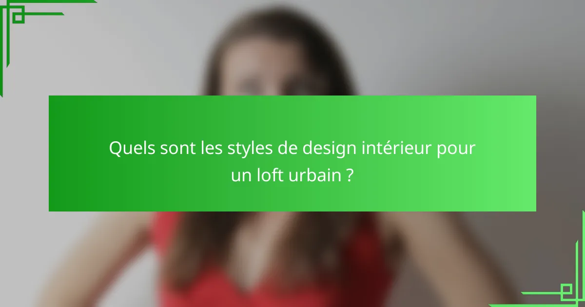 Quels sont les styles de design intérieur pour un loft urbain ?