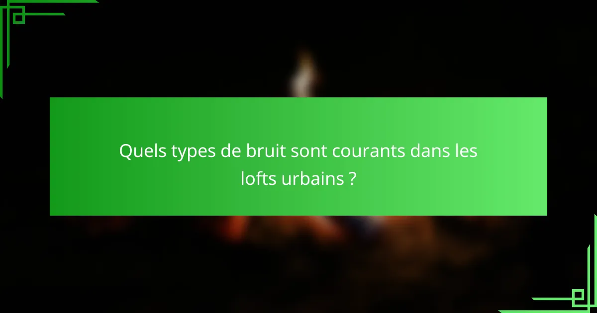 Quels types de bruit sont courants dans les lofts urbains ?